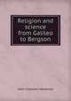 Religion and science from Galileo to Bergson, John Charlton Hardwick 