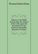Report to the Right honourable the master of the rolls upon the documents in the archives and public libraries of Venice, Thomas Duffus Hardy 