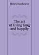 The art of living long and happily, Henry Hardwicke 