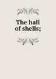 The hall of shells;, 