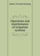 Operation and maintenance of irrigation systems, Sidney Twitchell Harding 