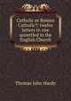 Catholic or Roman Catholic?: twelve letters to one unsettled in the English Church, Thomas John Hardy 