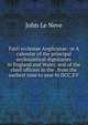 Fasti ecclesiae Anglicanae: or A calendar of the principal ecclesiastical dignitaries in England and Wales, and of the chief officers in the . from the earliest time to year M.DCC.XV, John le Neve 