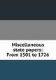 Miscellaneous state papers: From 1501 to 1726, 