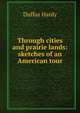 Through cities and prairie lands: sketches of an American tour, Duffus Hardy 