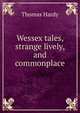 Wessex tales, strange lively, and commonplace, Hardy Thomas 