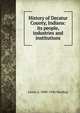 History of Decatur County, Indiana: its people, industries and institutions, Lewis A. 1880-1944 Harding 