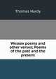 Wessex poems and other verses; Poems of the past and the present, Hardy Thomas 