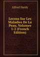 Lecons Sur Les Maladies De La Peau, Volumes 1-2 (French Edition), Alfred Hardy 