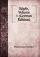 Kopfe, Volume 1 (German Edition), Maximilian Harden 