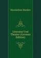 Literatur Und Theater (German Edition), Maximilian Harden 