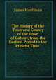 The History of the Town and County of the Town of Galway, from the Earliest Period to the Present Time ., James Hardiman 