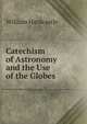 Catechism of Astronomy and the Use of the Globes, William Hardcastle 
