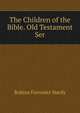 The Children of the Bible. Old Testament Ser, Robina Forrester Hardy 