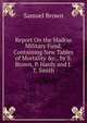 Report On the Madras Military Fund, Containing New Tables of Mortality &c., by S. Brown, P. Hardy and J.T. Smith, Samuel Brown 