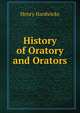 History of Oratory and Orators, Henry Hardwicke 
