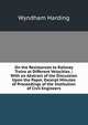 On the Resistances to Railway Trains at Different Velocities .: With an Abstract of the Discussion Upon the Paper. Excerpt Minutes of Proceedings of the Institution of Civil Engineers, Wyndham Harding 