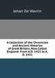 A Collection of the Chronicles and Ancient Histories of Great Britain, Now Called England: From A.D. 1422 to A.D. 1431, Jehan De Wavrin 