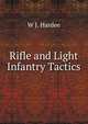 Rifle and Light Infantry Tactics, W J. Hardee 