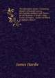The Epistolary Guide: Containing Models of Juvenile Letters, On Familiar Subjects with Topics for the Exercise of Youth : Also, Forms of Orders, . Letters to Which Is Added a Dissert, James Hardie 