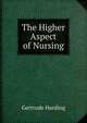 The Higher Aspect of Nursing, Gertrude Harding 