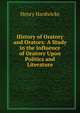 History of Oratory and Orators: A Study in the Influence of Oratory Upon Politics and Literature, Henry Hardwicke 