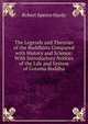 The Legends and Theories of the Buddhists Compared with History and Science: With Introductory Notices of the Life and System of Gotama Buddha, Robert Spence Hardy 