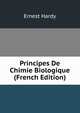 Principes De Chimie Biologique (French Edition), Ernest Hardy 