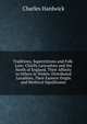 Traditions, Superstitions and Folk-Lore: Chiefly Lancashire and the North of England, Their Affinity to Others in Widely-Distributed Localities, Their Eastern Origin and Mythical Significance, Charles Hardwick 