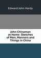 John Chinaman at Home: Sketches of Men, Manners and Things in China, Edward John Hardy 
