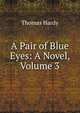 A Pair of Blue Eyes: A Novel, Volume 3, Hardy Thomas 