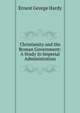 Christianity and the Roman Government: A Study in Imperial Administration, Ernest George Hardy 