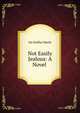 Not Easily Jealous: A Novel ., Iza Duffus Hardy 