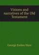 Visions and narratives of the Old Testament, George Emlen Hare 