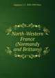 North-Western France (Normandy and Brittany), Augustus J. C. 1834-1903 Hare 