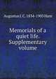 Memorials of a quiet life. Supplementary volume, Augustus J. C. 1834-1903 Hare 