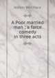 A Poor married man ; a farce comedy in three acts, Walter Ben Hare 