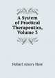 A System of Practical Therapeutics, Volume 3, Hobart Amory Hare 