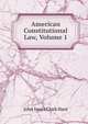 American Constitutional Law, Volume 1, Hare, J. I. Clark (John Innes Clark) 