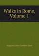 Walks in Rome, Volume 1, Augustus John Cuthbert Hare 