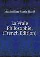 La Vraie Philosophie, (French Edition), Maximilien-Marie Harel 