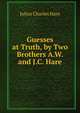 Guesses at Truth, by Two Brothers A.W. and J.C. Hare., Julius Charles Hare 