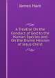 A Treatise On the Conduct of God to the Human Species and On the Divine Mission of Jesus Christ, James Hare 