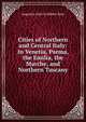 Cities of Northern and Central Italy: In Venetia, Parma, the Emilia, the Marche, and Northern Tuscany, Augustus John Cuthbert Hare 