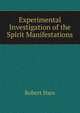 Experimental Investigation of the Spirit Manifestations, Robert Hare 