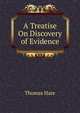 A Treatise On Discovery of Evidence, Thomas Hare 
