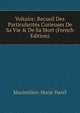 Voltaire: Recueil Des Particularit?s Curieuses De Sa Vie & De Sa Mort (French Edition), Maximilien-Marie Harel 
