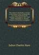 The Contest with Rome, a Charge to the Clergy of the Archdeaconry of Lewes, Delivered at the Ordinary Visitation in 1851, with Notes, Especially in . Present Position of Catholics in England., Julius Charles Hare 