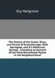 The History of the Castle, Town, and Forest of Knaresbrough: With Harrogate, and It's Medicinal Springs : Including an Account of the Most Remarkable Places in the Neighbourhood, Ely Hargrove 