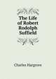 The Life of Robert Rodolph Suffield, Charles Hargrove 
